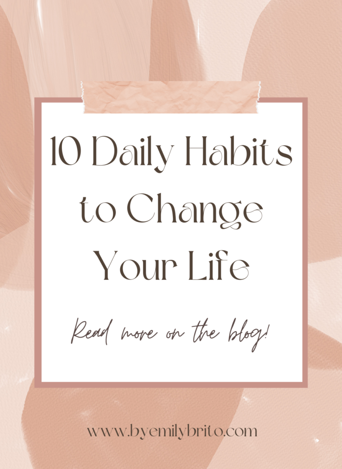 10 DAILY HABITS THAT WILL CHANGE YOUR LIFE